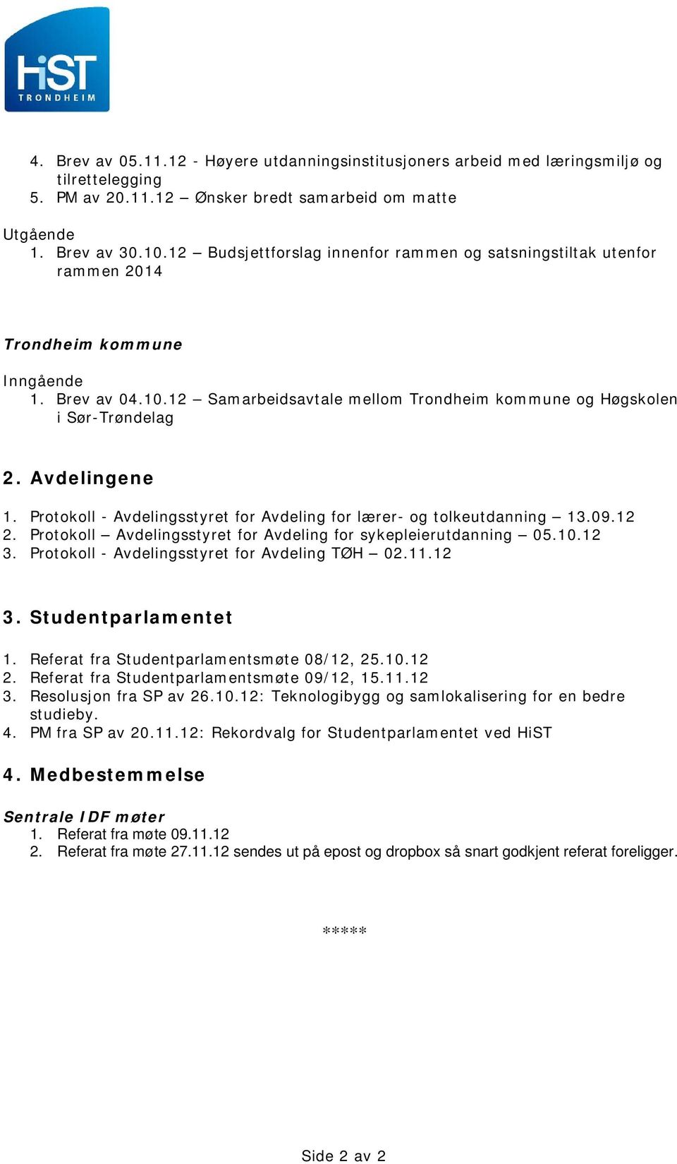 Avdelingene 1. Protokoll - Avdelingsstyret for Avdeling for lærer- og tolkeutdanning 13.09.12 2. Protokoll Avdelingsstyret for Avdeling for sykepleierutdanning 05.10.12 3.