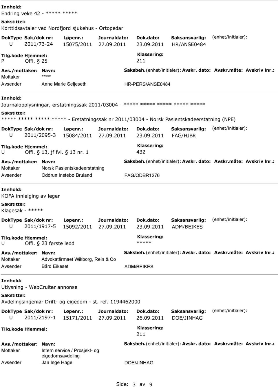 Norsk Pasientskadeerstatning (NPE) 2011/2095-3 15084/2011 432 Mottaker Norsk Pasientskadeerstatning Oddrun nstebø Bruland KOFA innleiging av leger Klagesak - ***** 2011/1917-5 15092/2011 ADM/BEKES