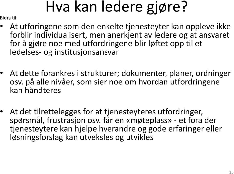 med utfordringene blir løftet opp til et ledelses- og institusjonsansvar At dette forankres i strukturer; dokumenter, planer, ordninger osv.