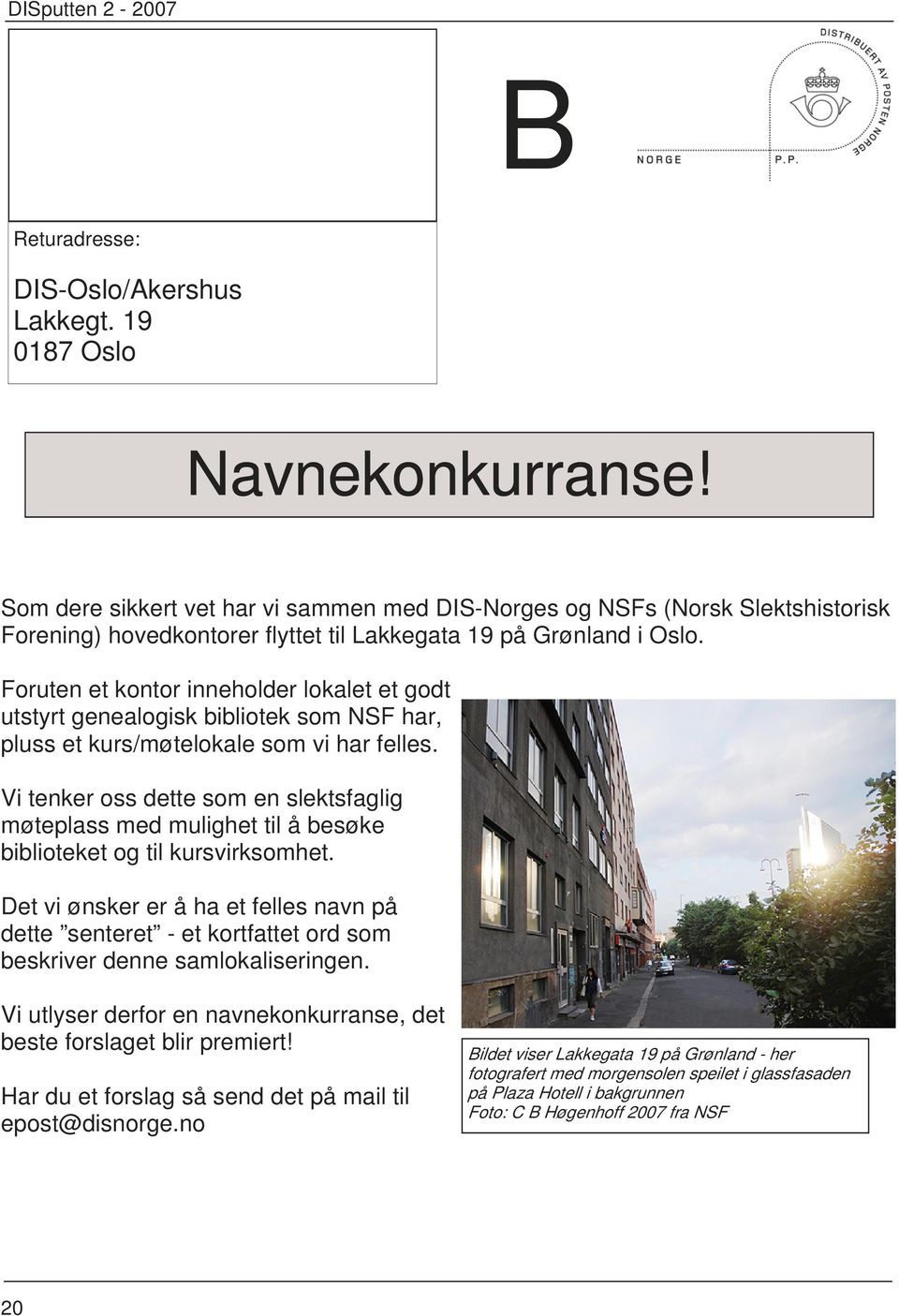 Foruten et kontor inneholder lokalet et godt utstyrt genealogisk bibliotek som NSF har, pluss et kurs/møtelokale som vi har felles.