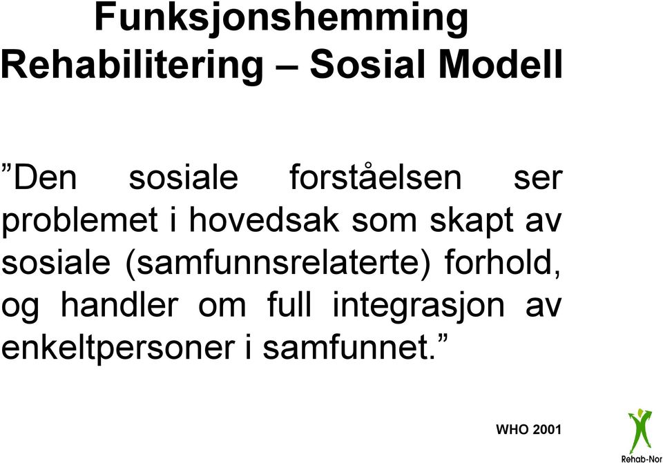 skapt av sosiale (samfunnsrelaterte) forhold, og