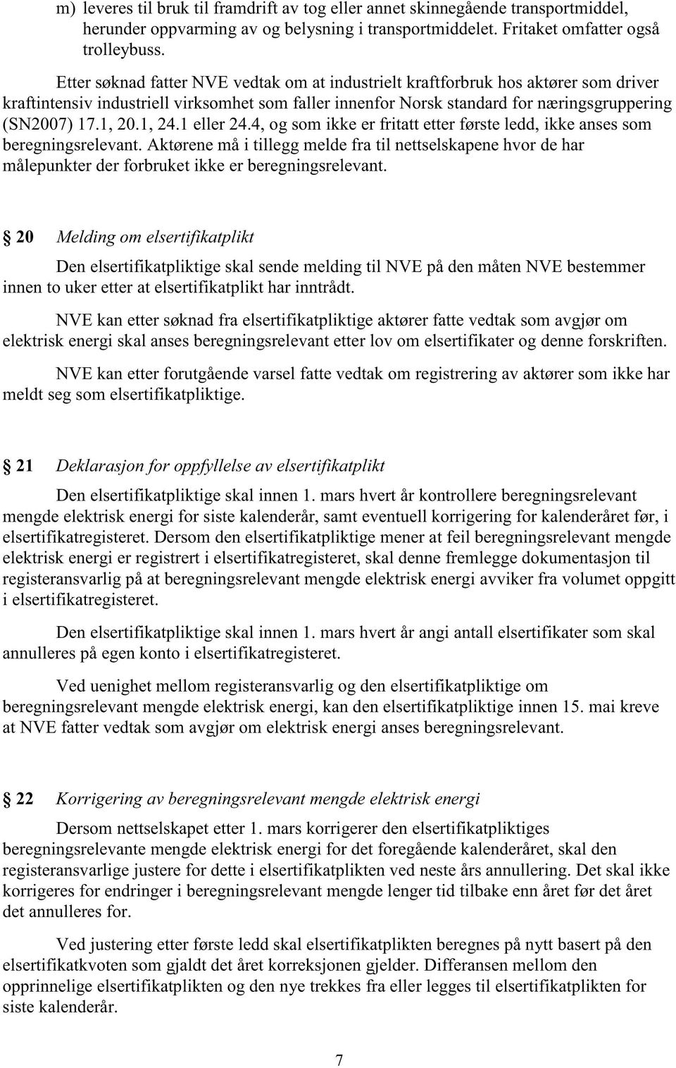 1, 24.1 eller 24.4, og som ikke er fritatt etter første ledd, ikke anses som beregningsrelevant.