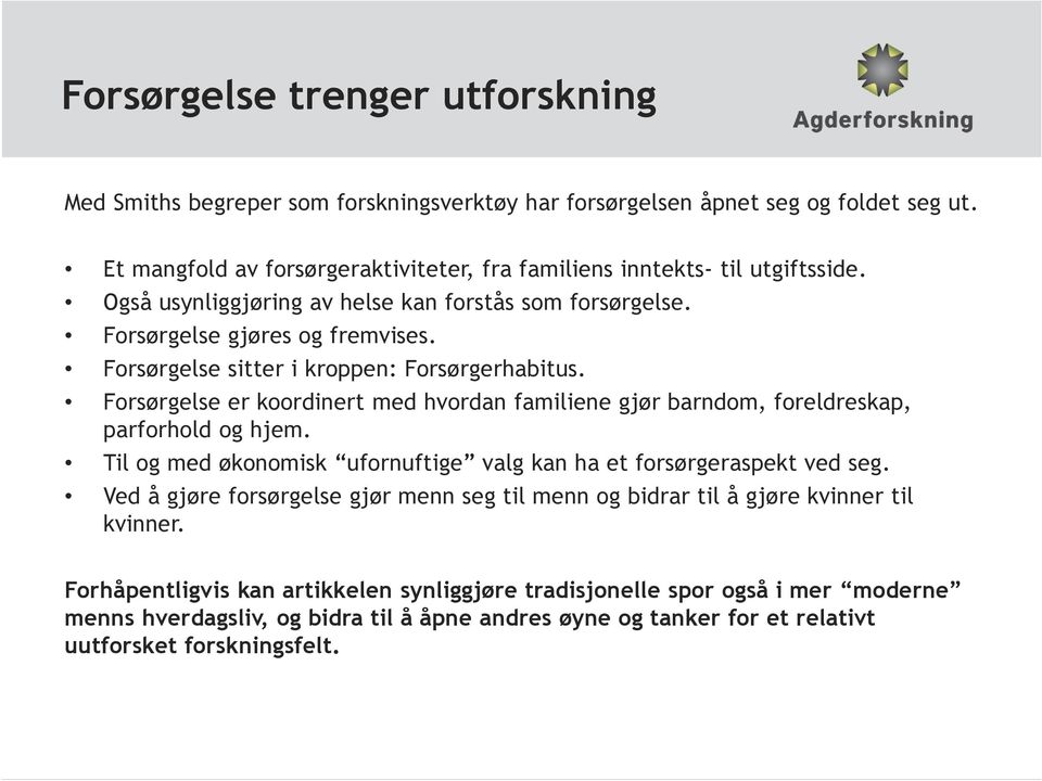 Forsørgelse sitter i kroppen: Forsørgerhabitus. Forsørgelse er koordinert med hvordan familiene gjør barndom, foreldreskap, parforhold og hjem.