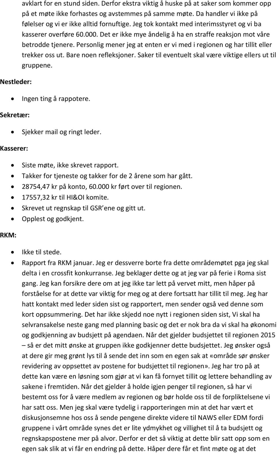 Det er ikke mye åndelig å ha en straffe reaksjon mot våre betrodde tjenere. Personlig mener jeg at enten er vi med i regionen og har tillit eller trekker oss ut. Bare noen refleksjoner.