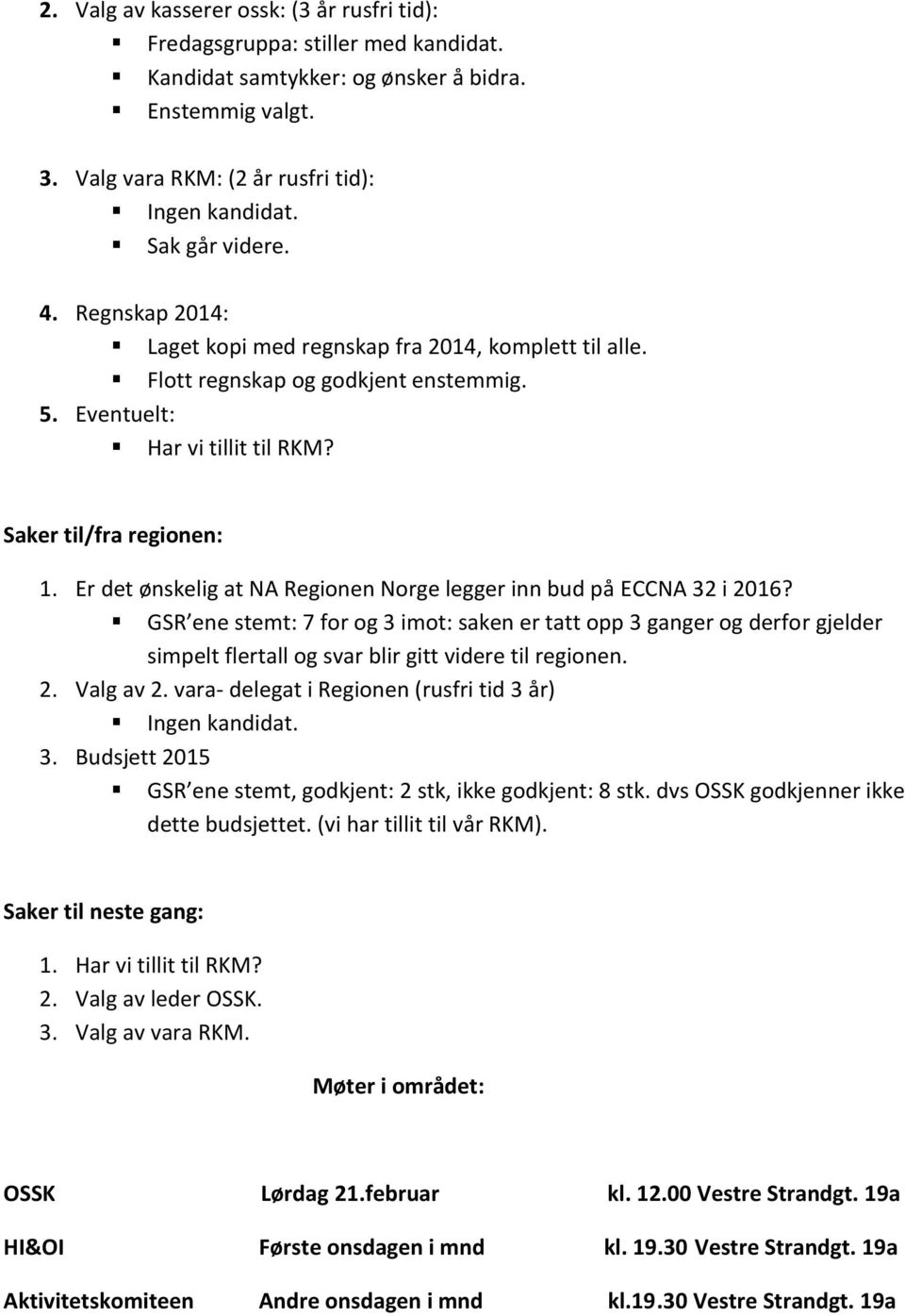 Er det ønskelig at NA Regionen Norge legger inn bud på ECCNA 32 i 2016?