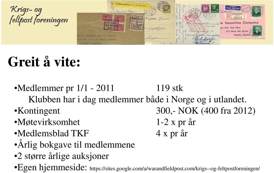 Kontingent 300,- NOK (400 fra 2012) Møtevirksomhet 1-2 x pr år Medlemsblad TKF 4 x
