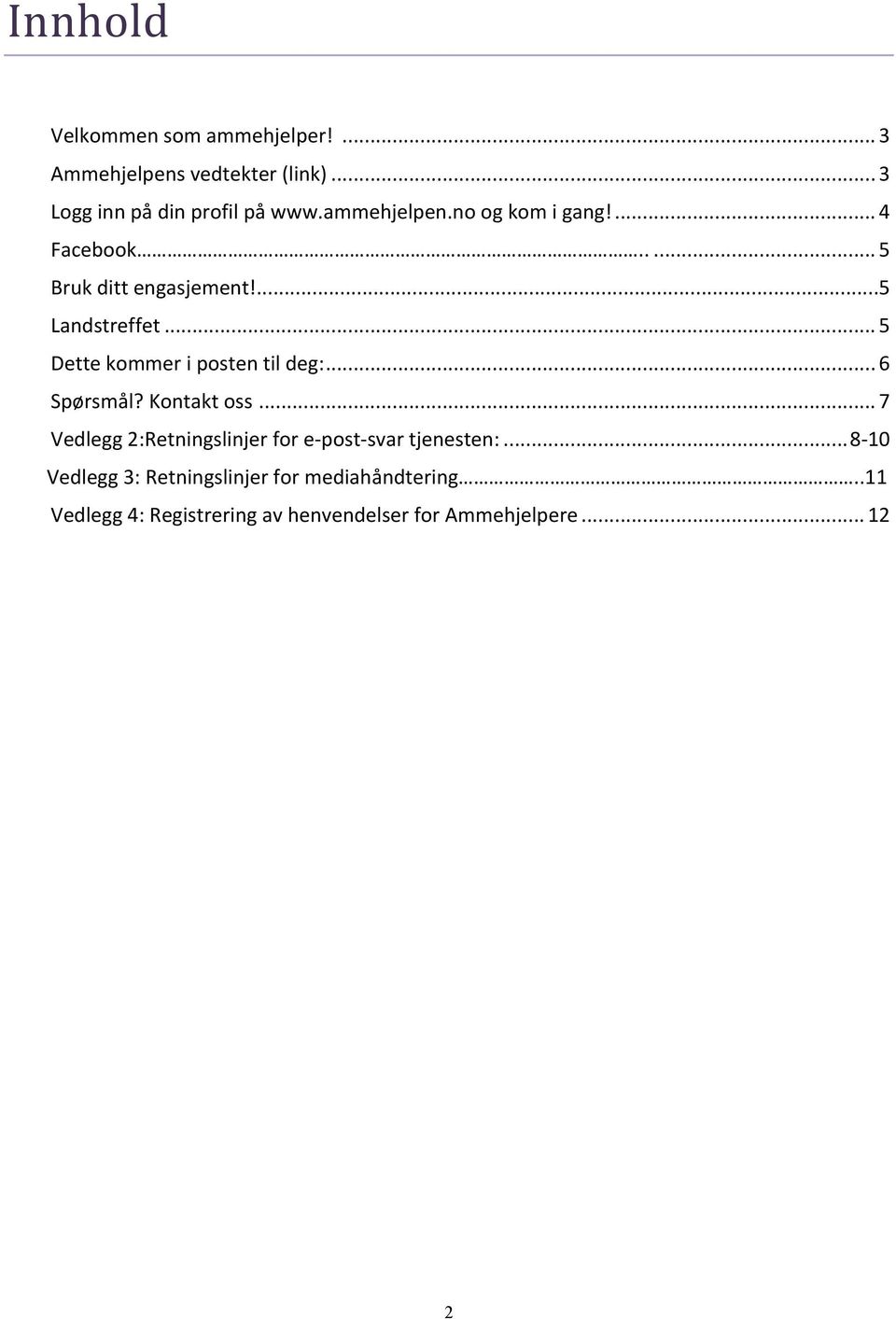 .. 5 Dette kommer i posten til deg:... 6 Spørsmål? Kontakt oss.