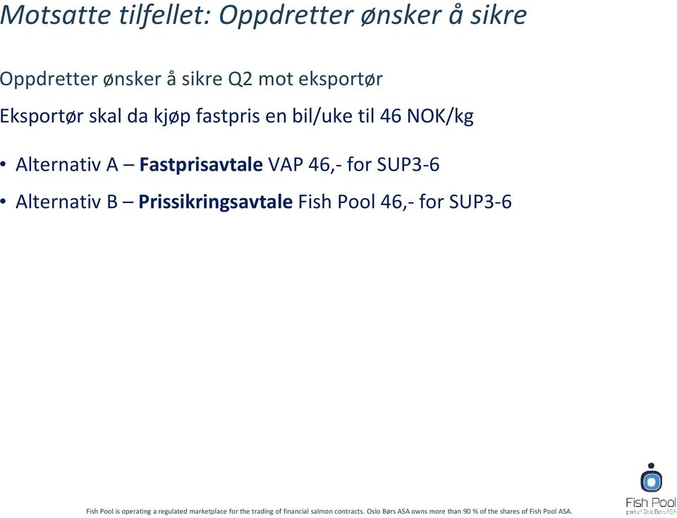 fastpris en bil/uke til 46 NOK/kg Alternativ A Fastprisavtale