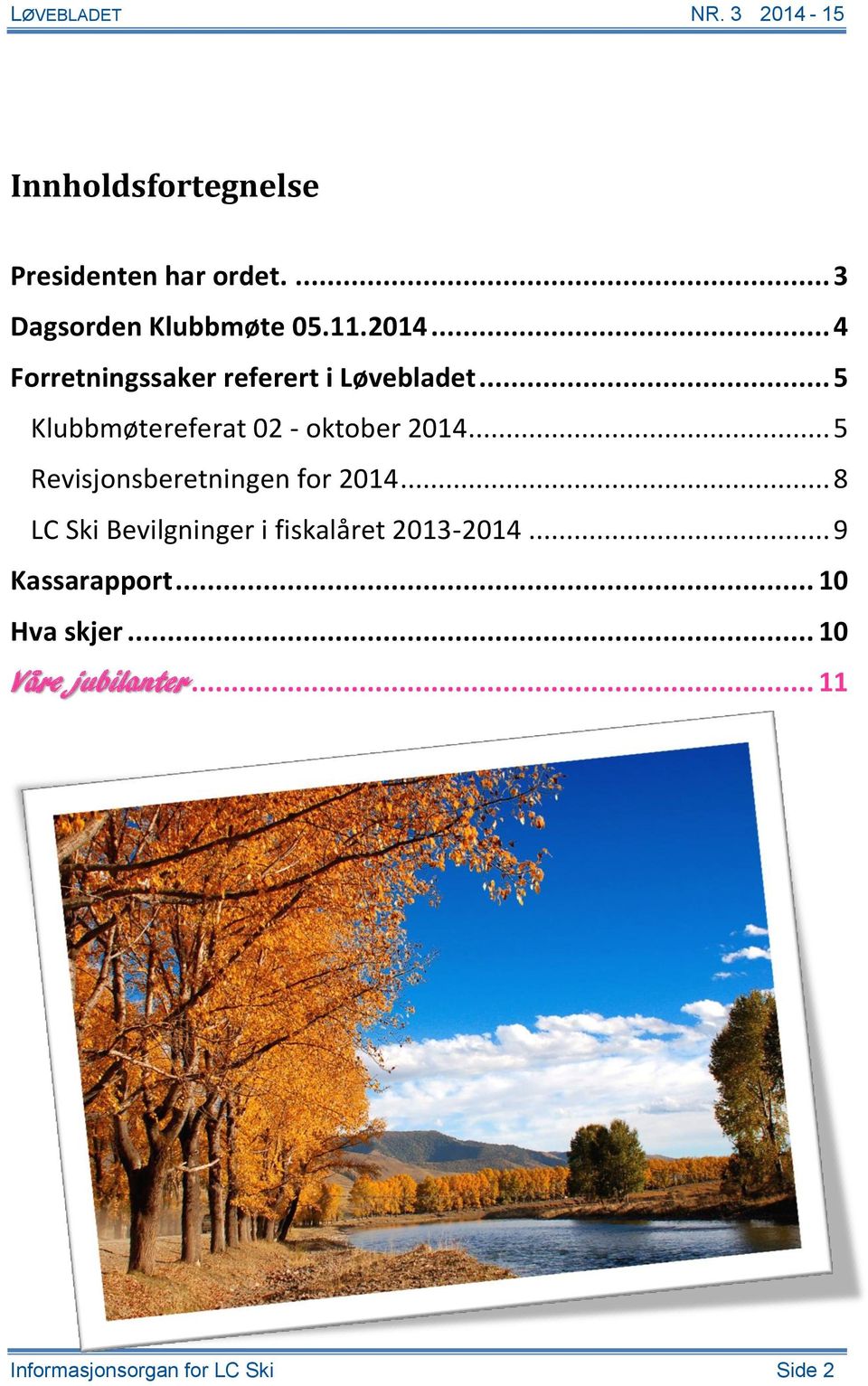 .. 5 Revisjonsberetningen for 2014... 8 LC Ski Bevilgninger i fiskalåret 2013-2014.