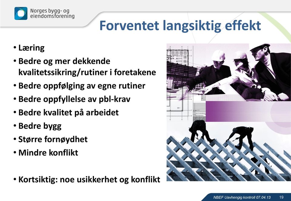 Bedre kvalitet på arbeidet Bedre bygg Større fornøydhet Mindre