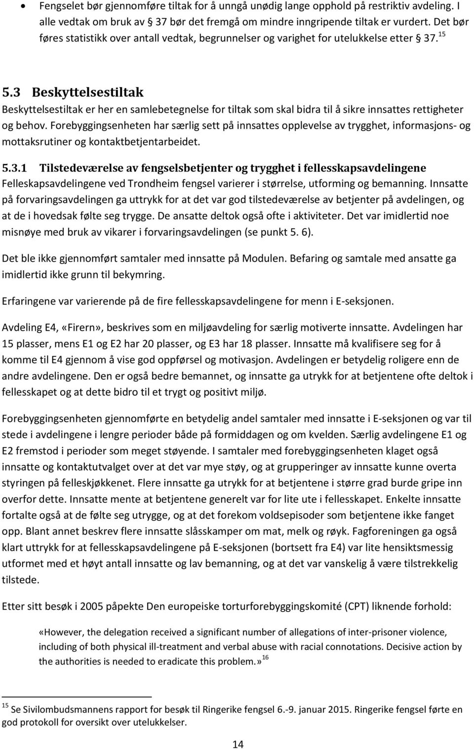 3 Beskyttelsestiltak Beskyttelsestiltak er her en samlebetegnelse for tiltak som skal bidra til å sikre innsattes rettigheter og behov.