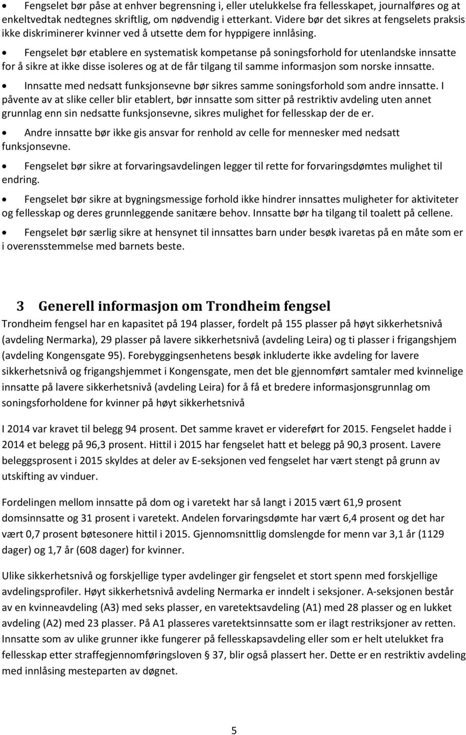 Fengselet bør etablere en systematisk kompetanse på soningsforhold for utenlandske innsatte for å sikre at ikke disse isoleres og at de får tilgang til samme informasjon som norske innsatte.