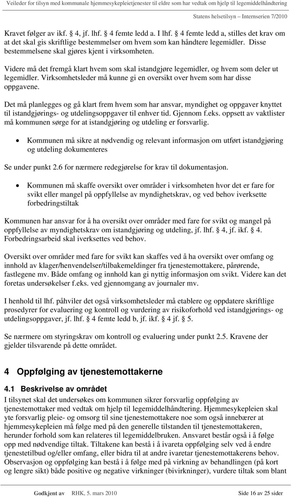 Virksomhetsleder må kunne gi en oversikt over hvem som har disse oppgavene.