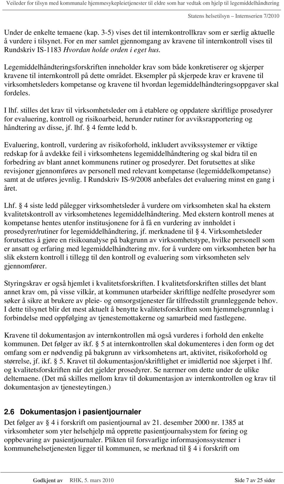 Legemiddelhåndteringsforskriften inneholder krav som både konkretiserer og skjerper kravene til internkontroll på dette området.