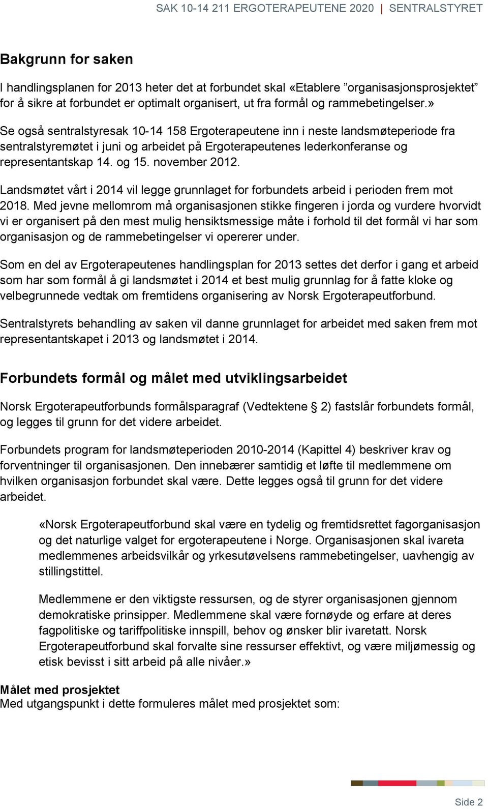 november 2012. Landsmøtet vårt i 2014 vil legge grunnlaget for forbundets arbeid i perioden frem mot 2018.