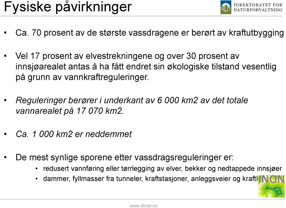 ha fått endret sin økologiske tilstand vesentlig på grunn av vannkraftreguleringer.