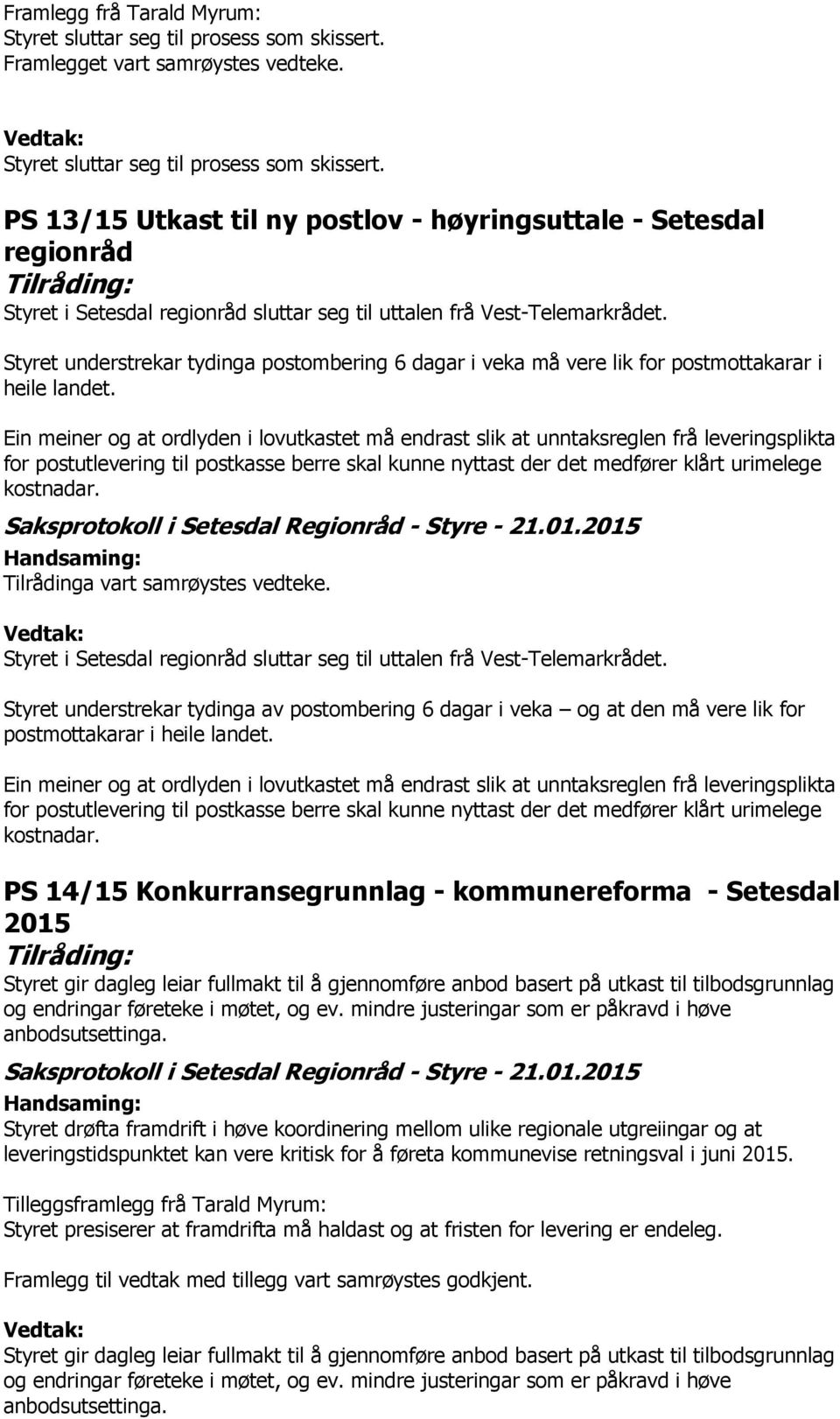 PS 13/15 Utkast til ny postlov - høyringsuttale - Setesdal regionråd Styret i Setesdal regionråd sluttar seg til uttalen frå Vest-Telemarkrådet.