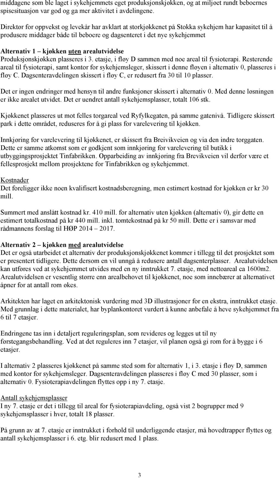 arealutvidelse Produksjonskjøkken es i 3. etasje, i fløy D sammen med noe areal til fysioterapi.