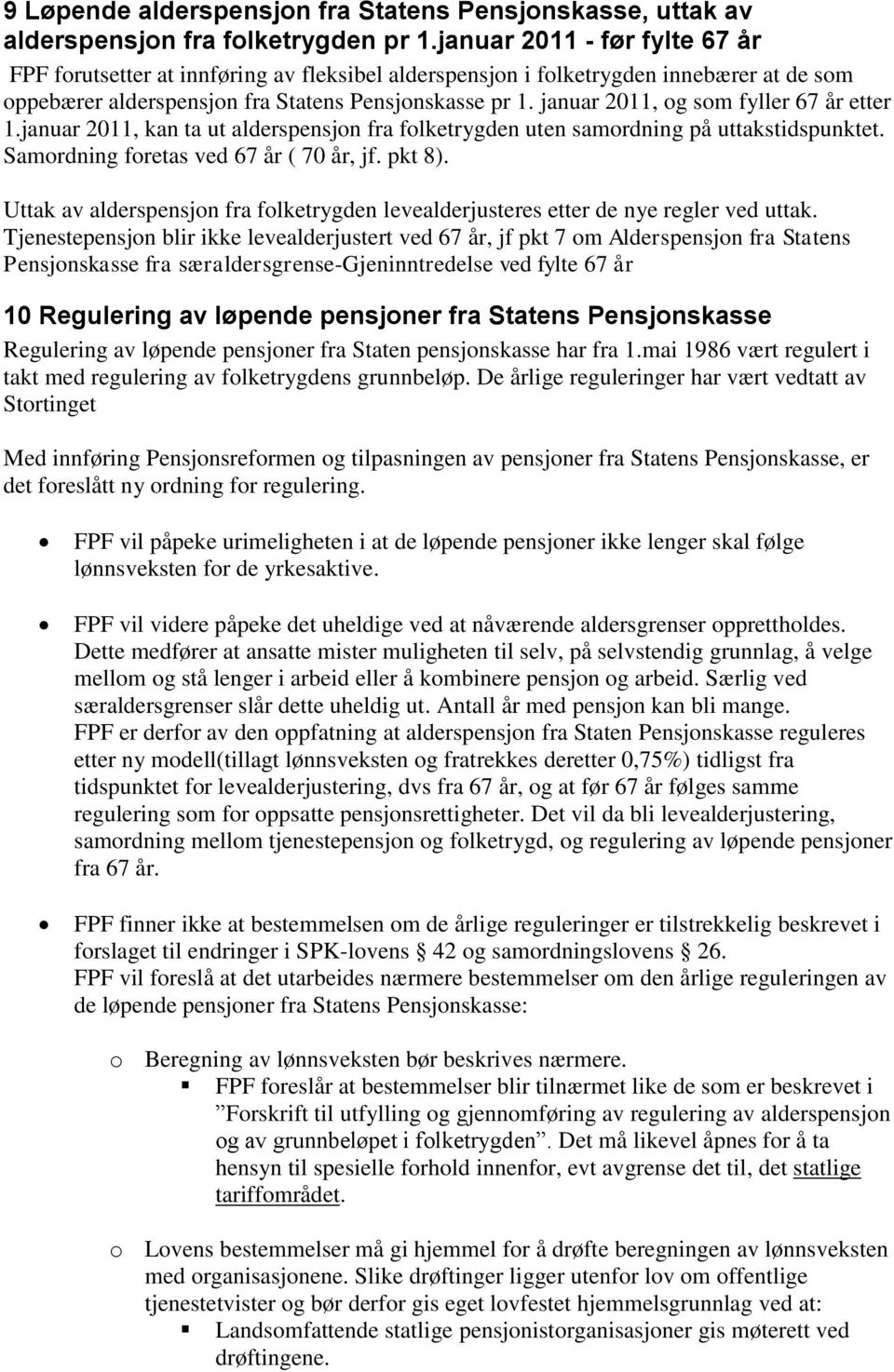 januar 2011, og som fyller 67 år etter 1.januar 2011, kan ta ut alderspensjon fra folketrygden uten samordning på uttakstidspunktet. Samordning foretas ved 67 år ( 70 år, jf. pkt 8).