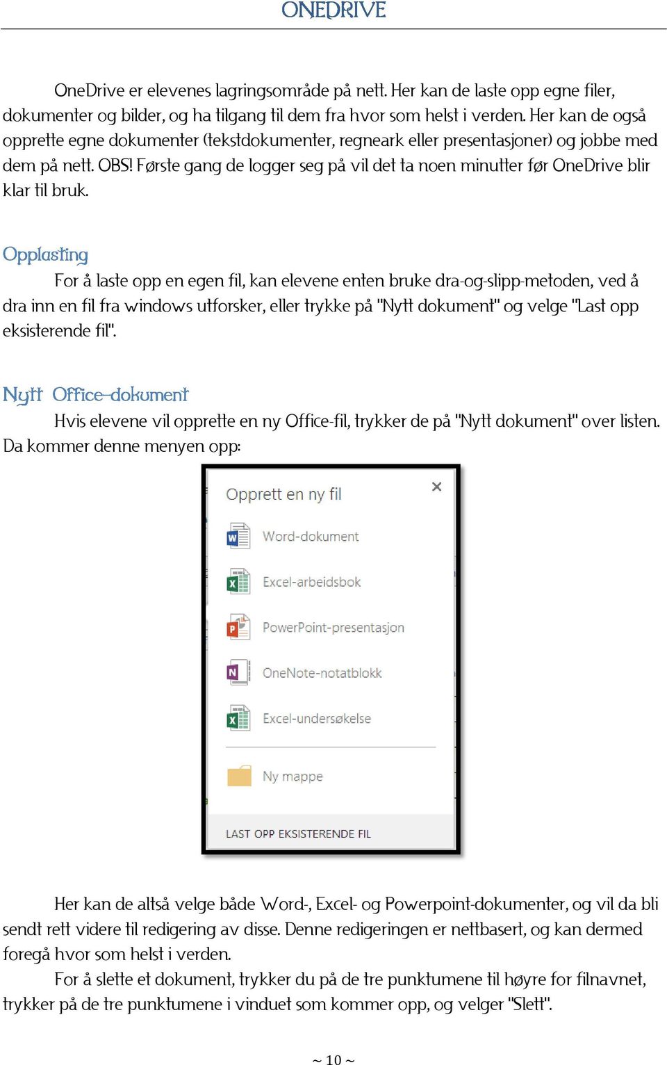 Første gang de logger seg på vil det ta noen minutter før OneDrive blir klar til bruk.