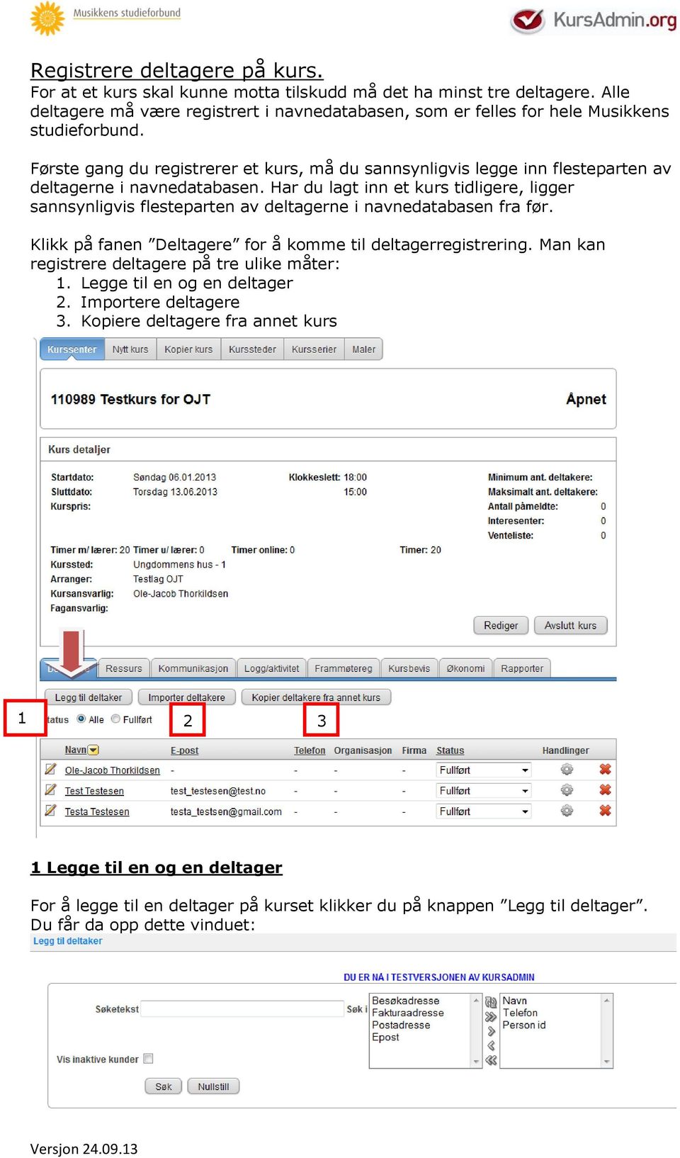 Første gang du registrerer et kurs, må du sannsynligvis legge inn flesteparten av deltagerne i navnedatabasen.