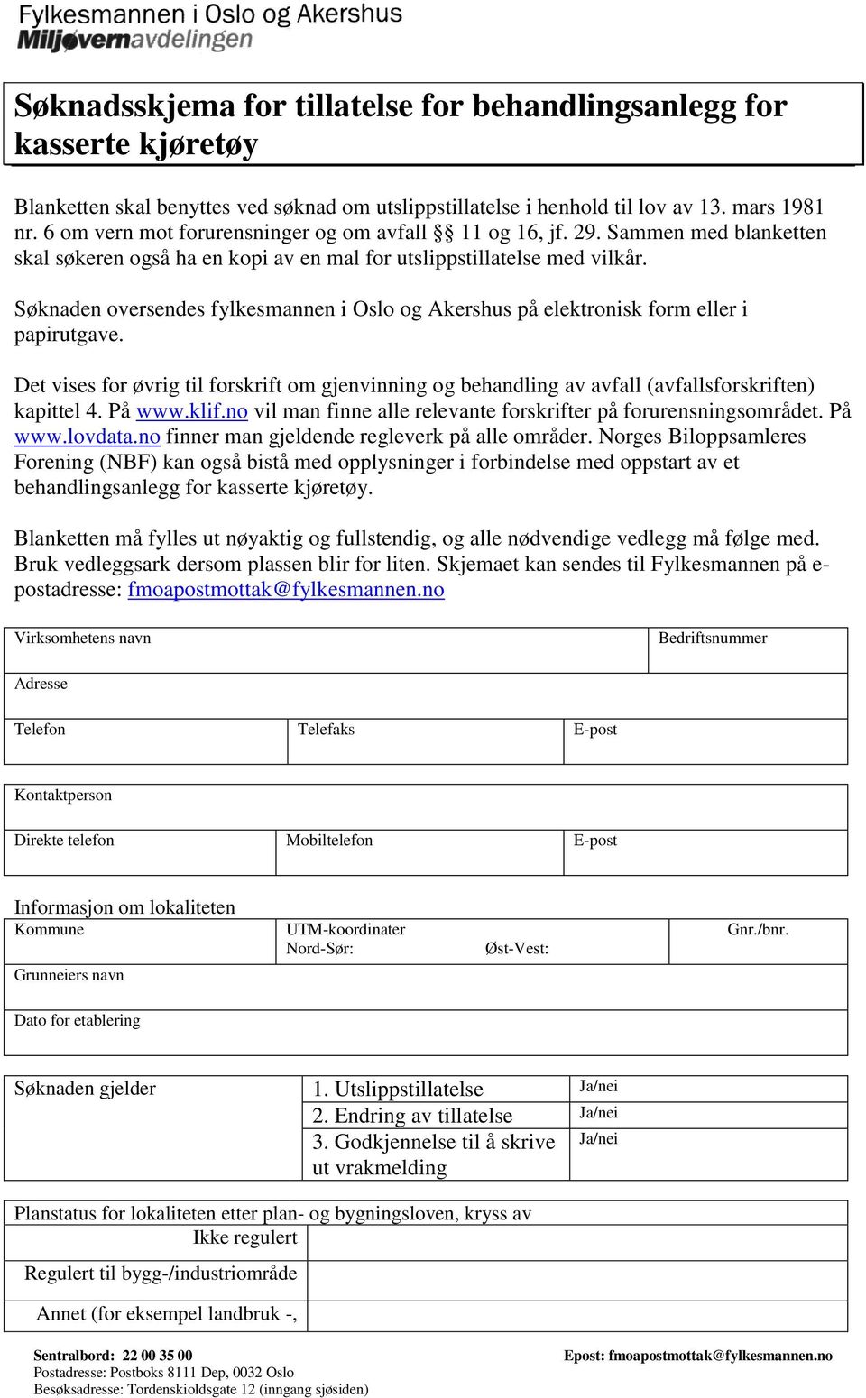 Søknaden oversendes fylkesmannen i Oslo og Akershus på elektronisk form eller i papirutgave. Det vises for øvrig til forskrift om gjenvinning og behandling av avfall (avfallsforskriften) kapittel 4.