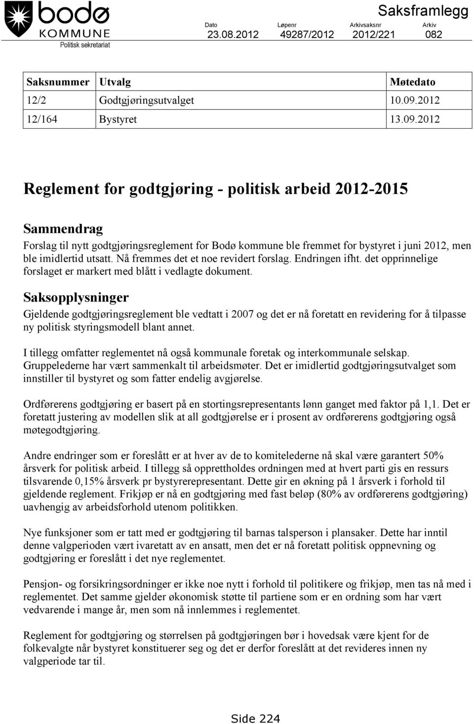 2012 Reglement for godtgjøring - politisk arbeid 2012-2015 Sammendrag Forslag til nytt godtgjøringsreglement for Bodø kommune ble fremmet for bystyret i juni 2012, men ble imidlertid utsatt.