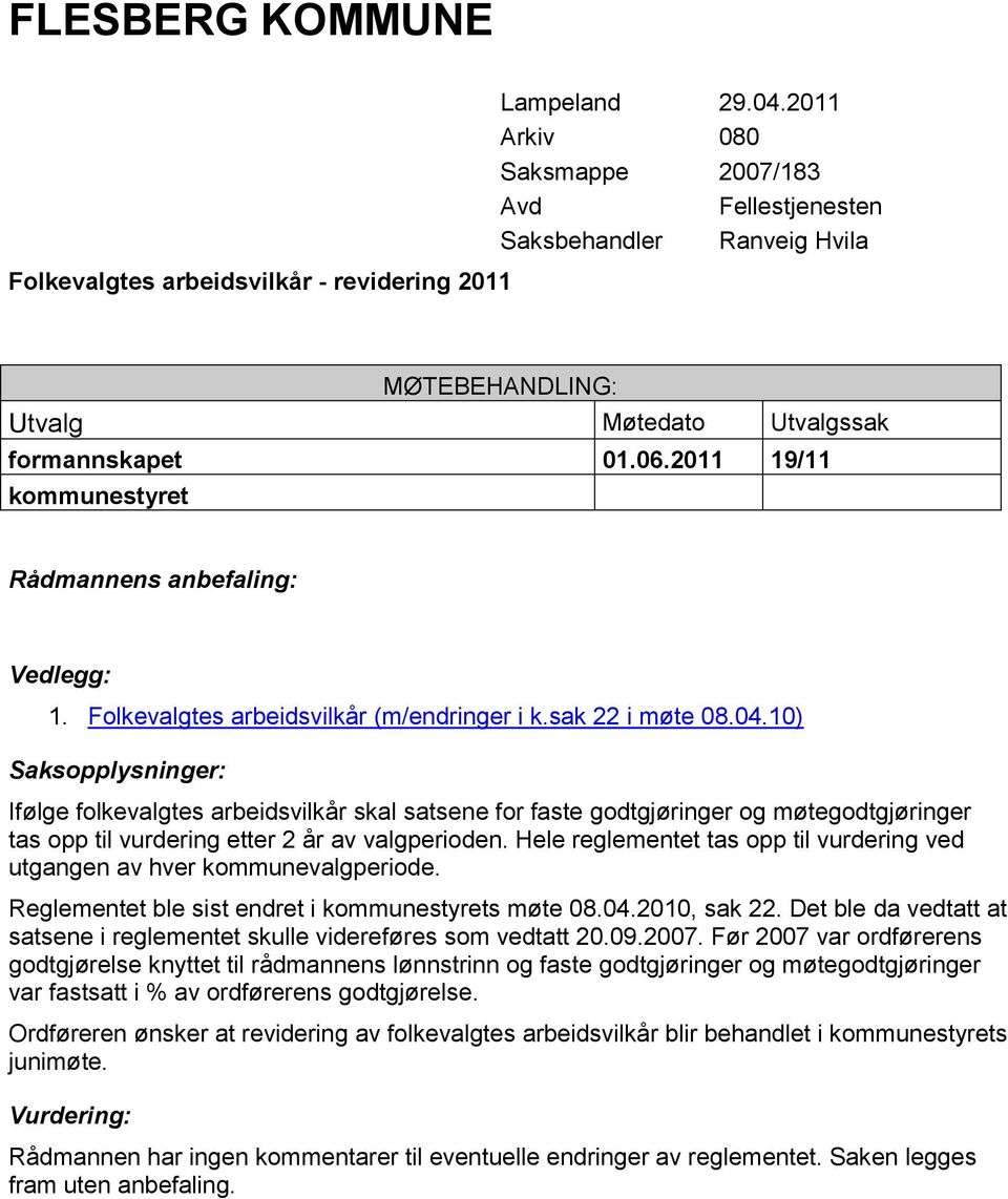 2011 19/11 kommunestyret Rådmannens anbefaling: Vedlegg: 1. Folkevalgtes arbeidsvilkår (m/endringer i k.sak 22 i møte 08.04.