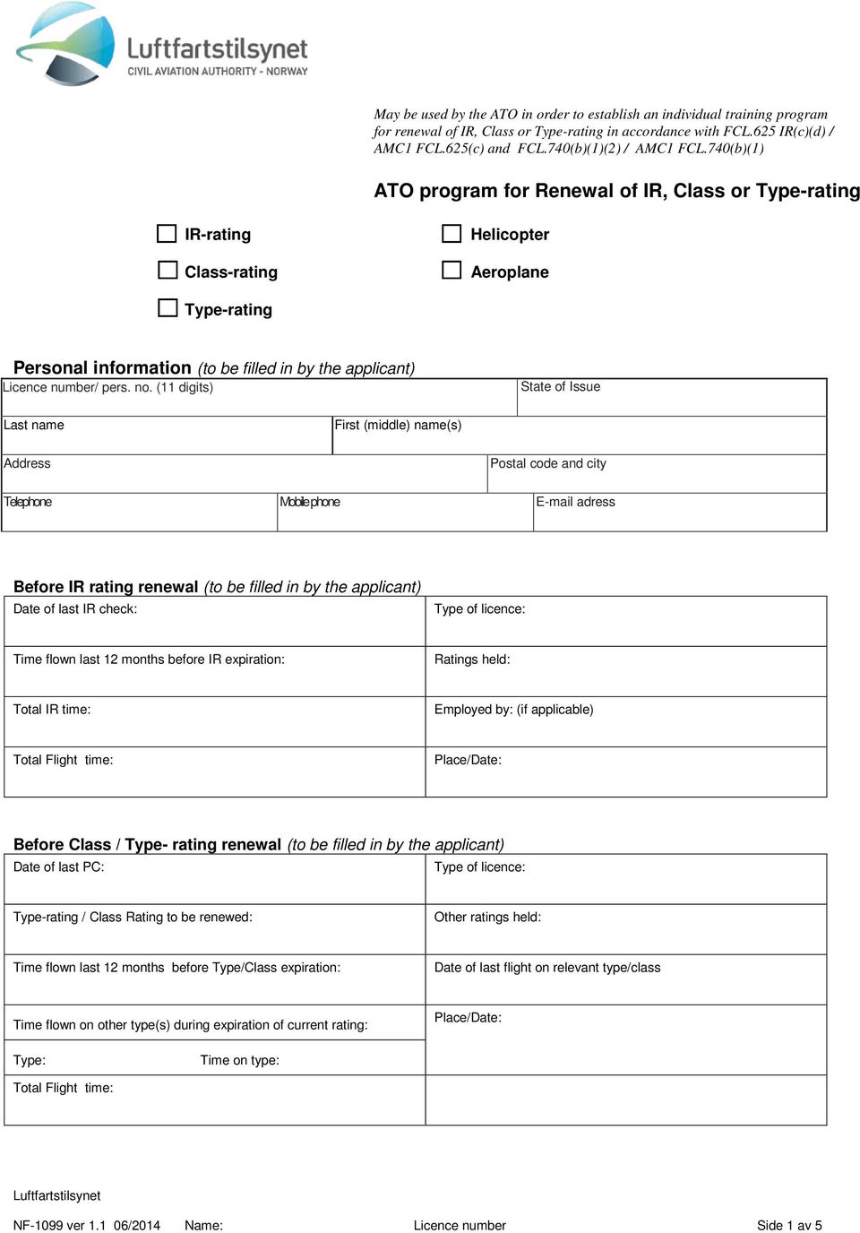 740(b)(1) ATO program for Renewal of IR, Class or Type-rating IR-rating Class-rating Helicopter Aeroplane Type-rating Personal information (to be filled in by the applicant) Licence number/ pers. no.