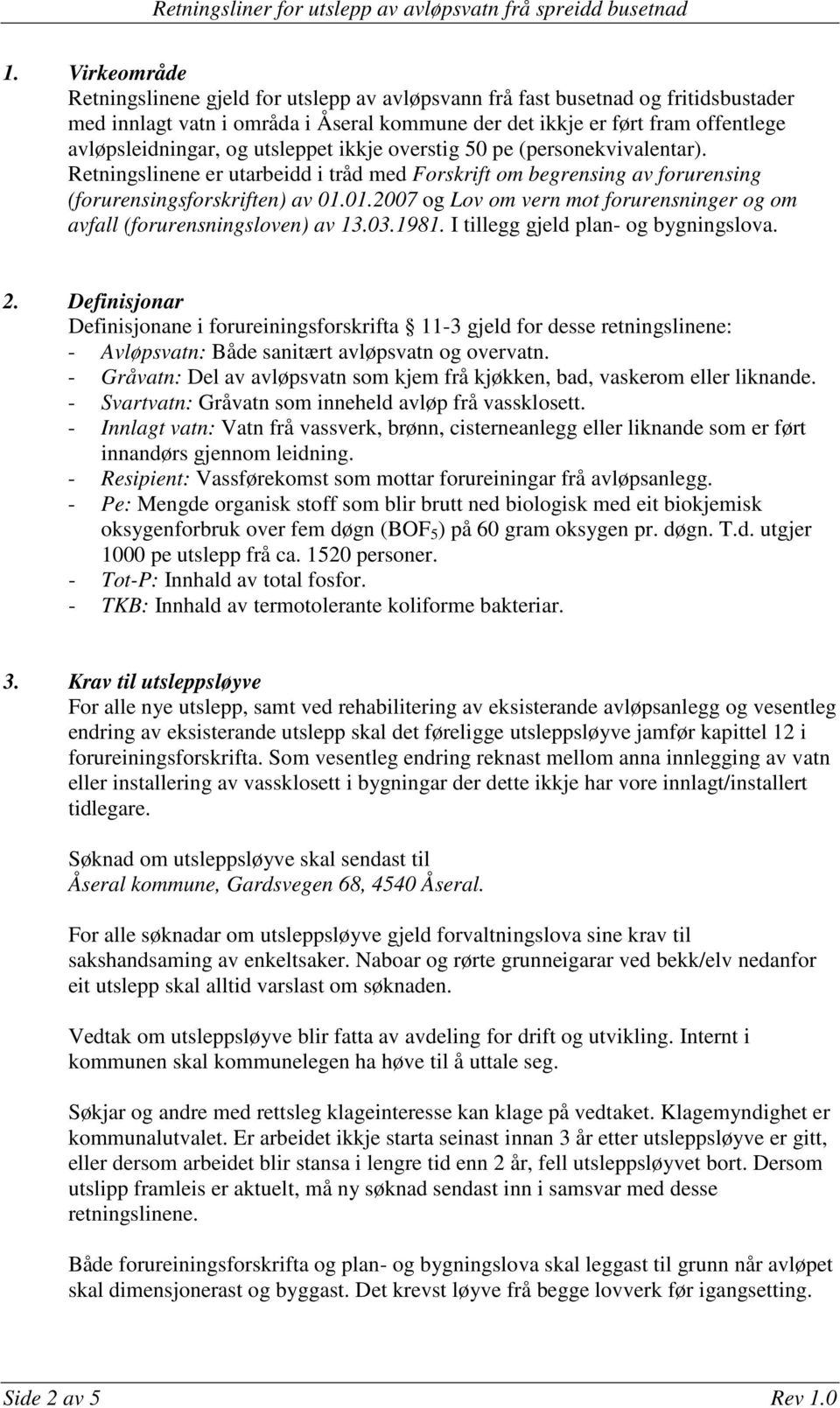 01.2007 og Lov om vern mot forurensninger og om avfall (forurensningsloven) av 13.03.1981. I tillegg gjeld plan- og bygningslova. 2.