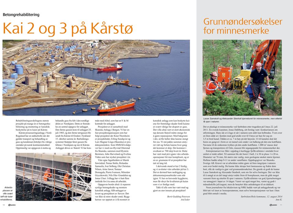 Kårstø prosesseringsanlegg i Nord- Rogaland har en nøkkelrolle når det gjelder transport og behandling av gass og kondensat (lettolje) fra viktige områder på norsk kontinentalsokkel.