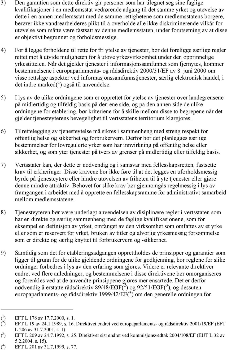 under forutsetning av at disse er objektivt begrunnet og forholdsmessige.