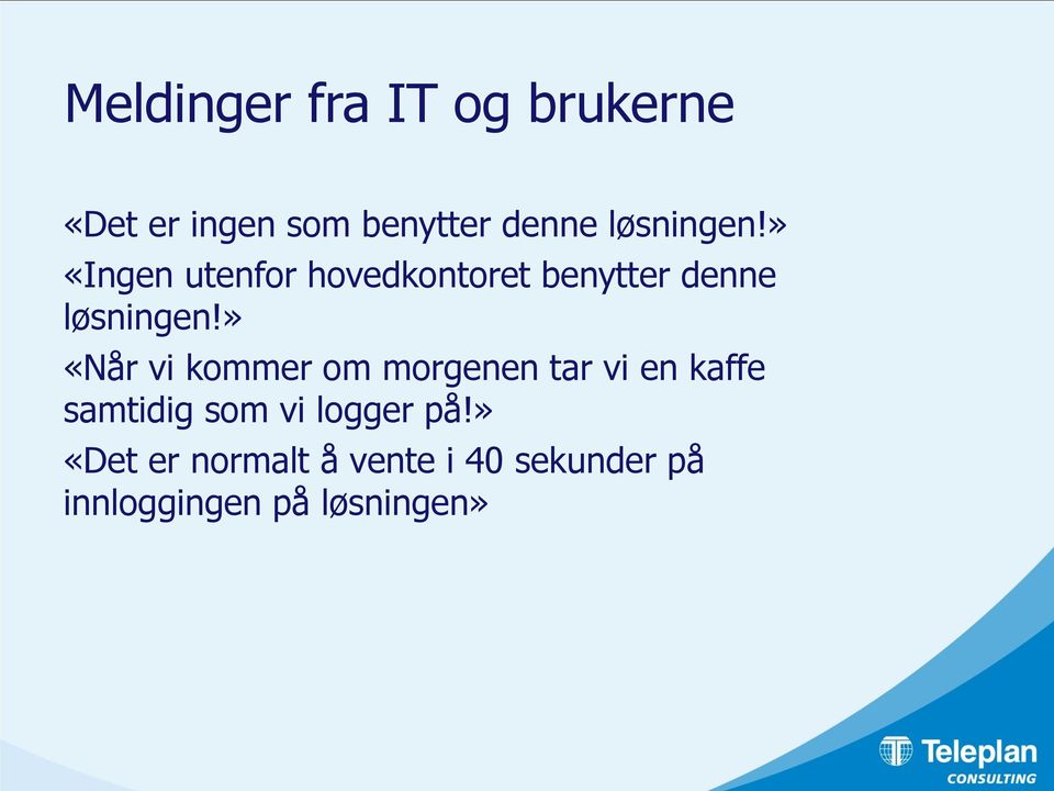 » «Når vi kommer om morgenen tar vi en kaffe samtidig som vi logger