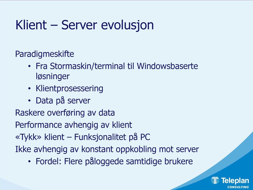 av data Performance avhengig av klient «Tykk» klient Funksjonalitet på PC