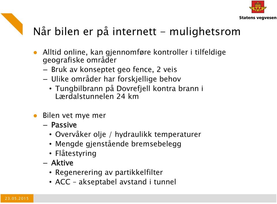 kontra brann i Lærdalstunnelen 24 km Bilen vet mye mer Passive Overvåker olje / hydraulikk temperaturer