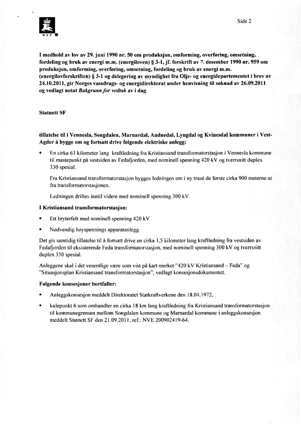 2011 gir Norges vassdrags- og energidirektorat under henvisning til søknad av 26.09.