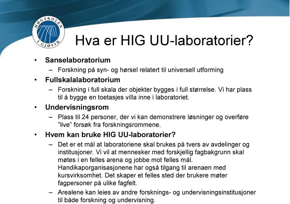 Hvem kan bruke HIG UU-laboratorier? Det er et mål at laboratoriene skal brukes på tvers av avdelinger og institusjoner.