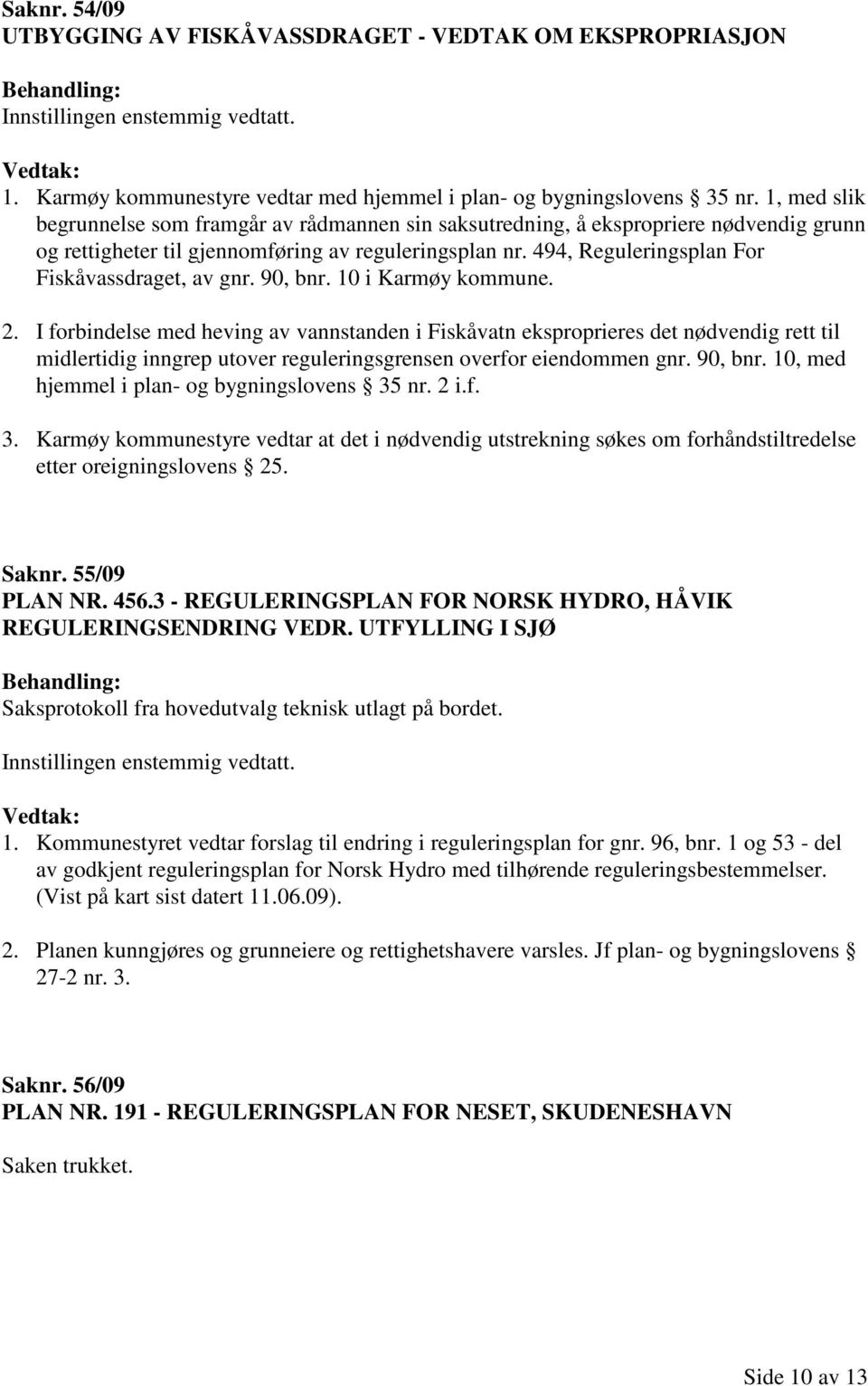 494, Reguleringsplan For Fiskåvassdraget, av gnr. 90, bnr. 10 i Karmøy kommune. 2.
