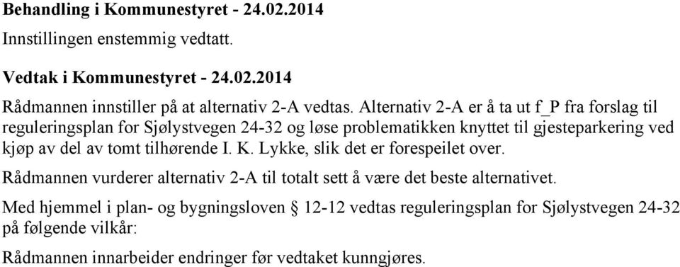 tomt tilhørende I. K. Lykke, slik det er forespeilet over. Rådmannen vurderer alternativ 2-A til totalt sett å være det beste alternativet.