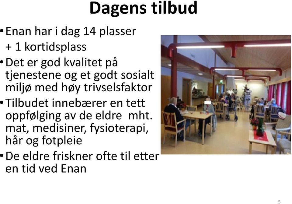 Tilbudet innebærer en tett oppfølging av de eldre mht.