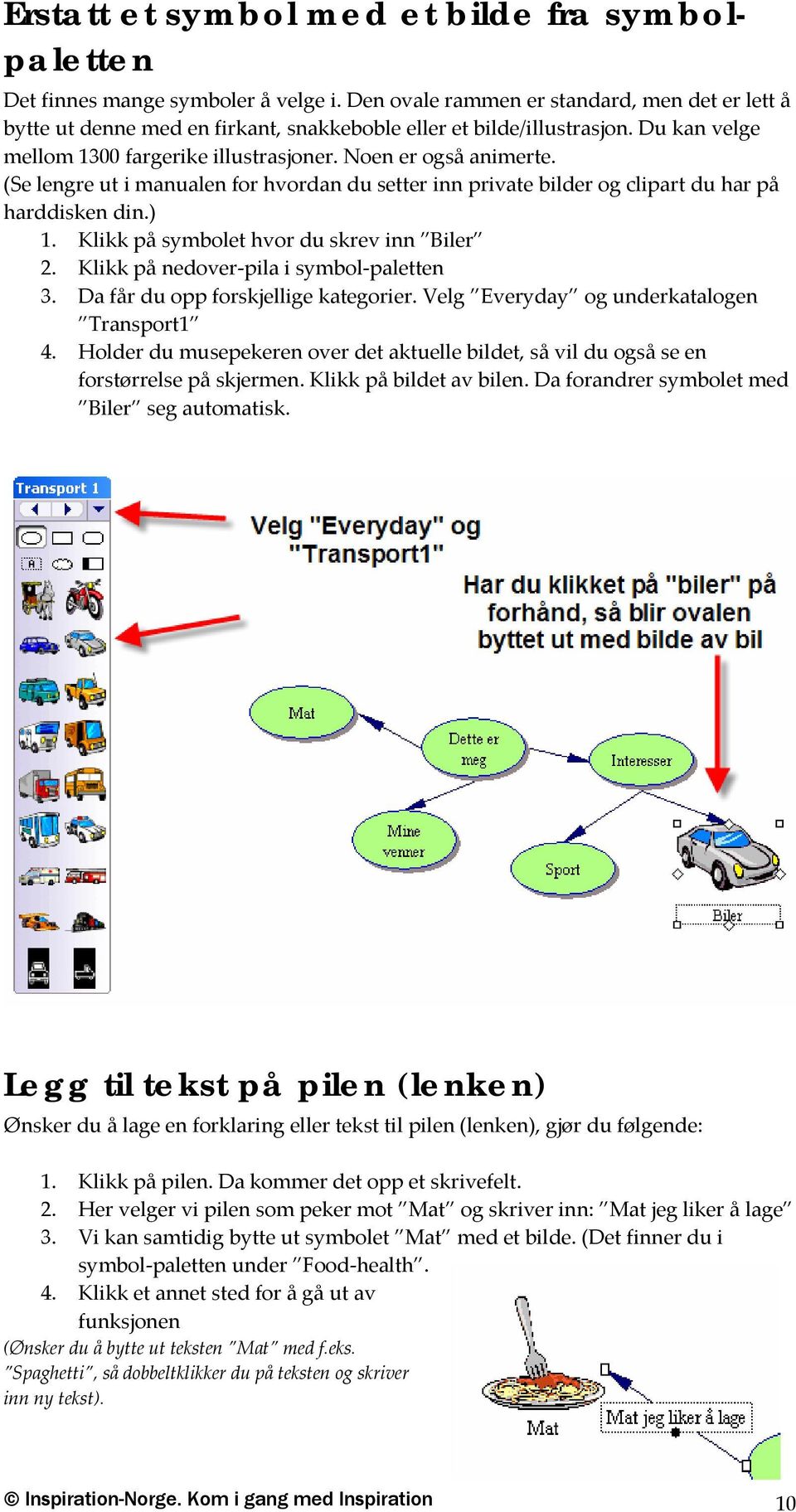 (Se lengre ut i manualen for hvordan du setter inn private bilder og clipart du har på harddisken din.) 1. Klikk på symbolet hvor du skrev inn Biler 2. Klikk på nedover pila i symbol paletten 3.