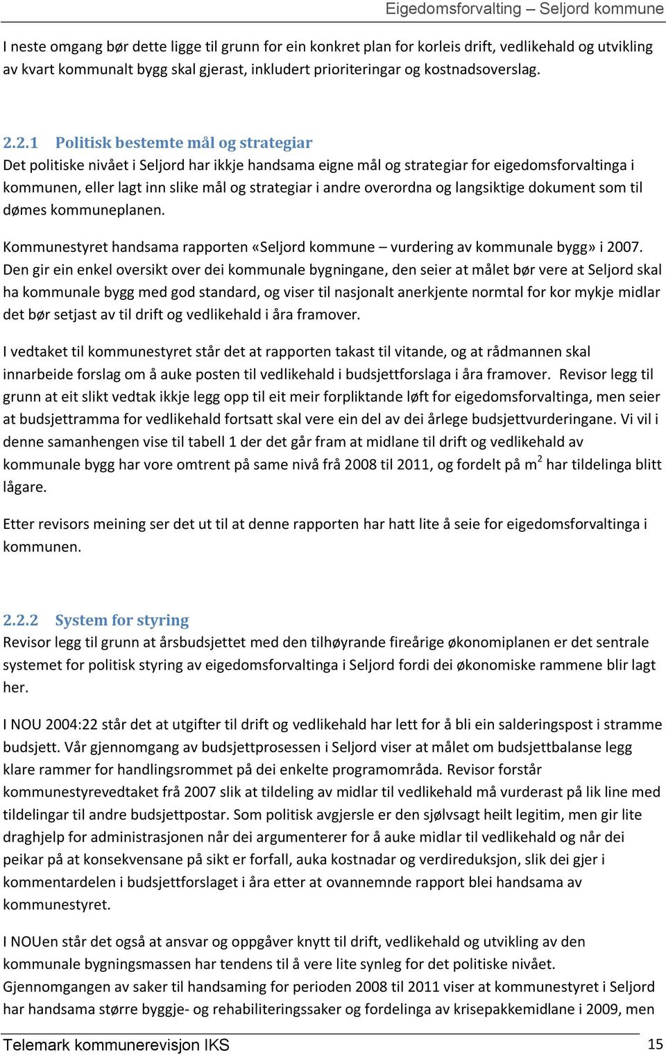 overordna og langsiktige dokument som til dømes kommuneplanen. Kommunestyret handsama rapporten «Seljord kommune vurdering av kommunale bygg» i 2007.