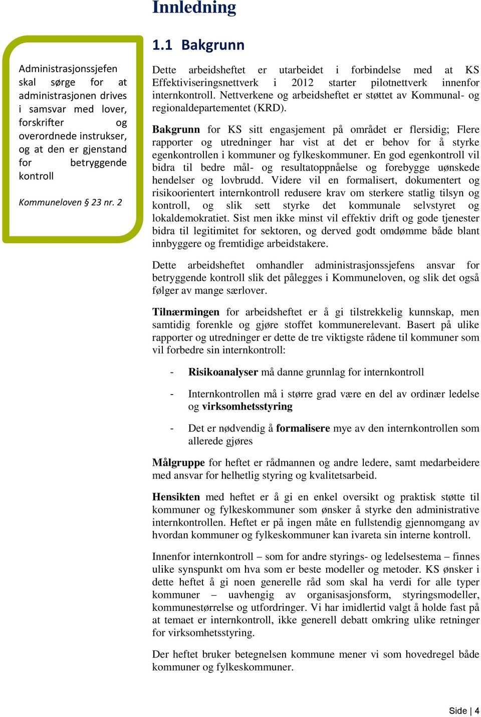 nr. 2 Dette arbeidsheftet er utarbeidet i forbindelse med at KS Effektiviseringsnettverk i 2012 starter pilotnettverk innenfor internkontroll.