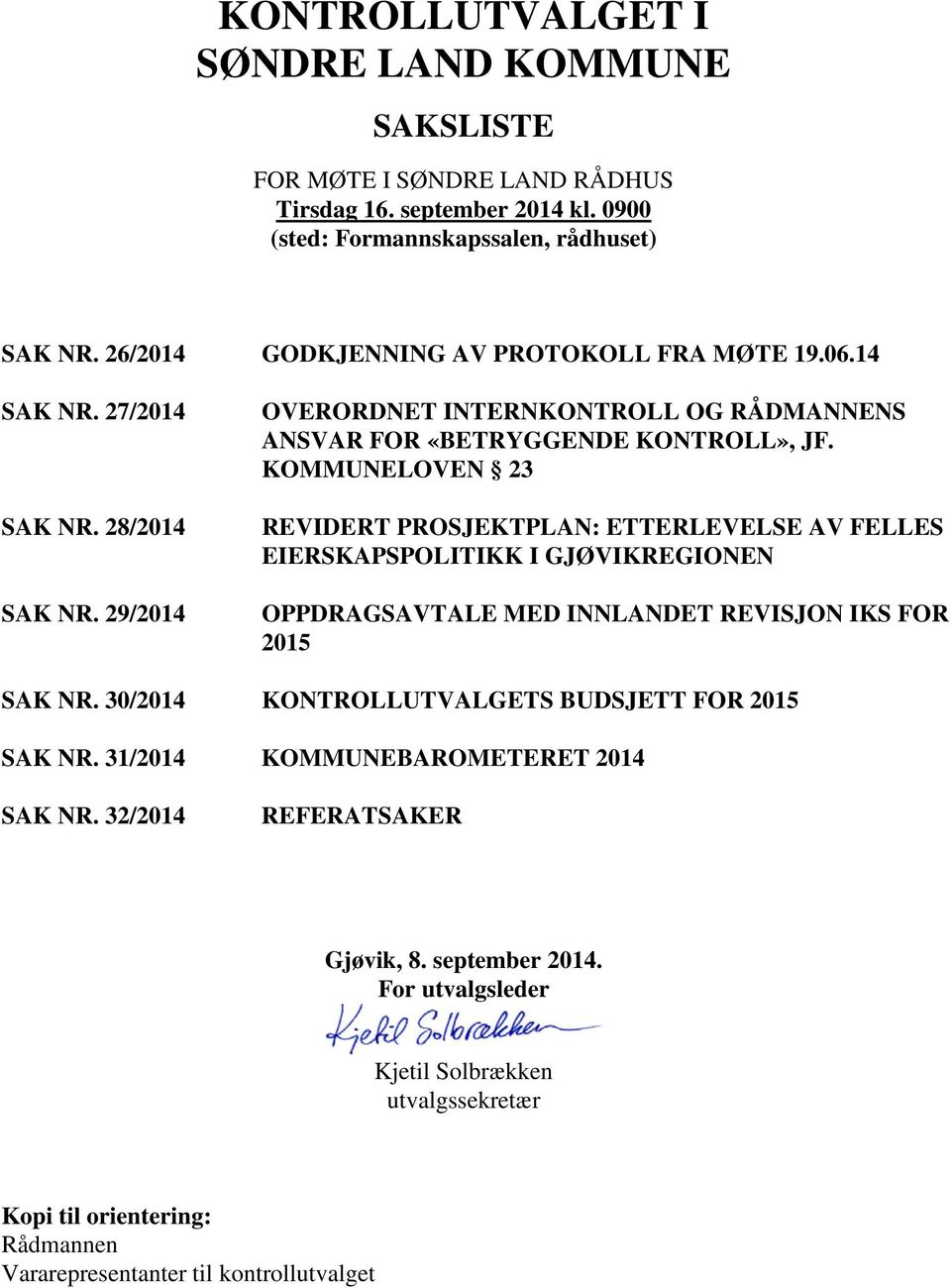 KOMMUNELOVEN 23 REVIDERT PROSJEKTPLAN: ETTERLEVELSE AV FELLES EIERSKAPSPOLITIKK I GJØVIKREGIONEN OPPDRAGSAVTALE MED INNLANDET REVISJON IKS FOR 2015 SAK NR.