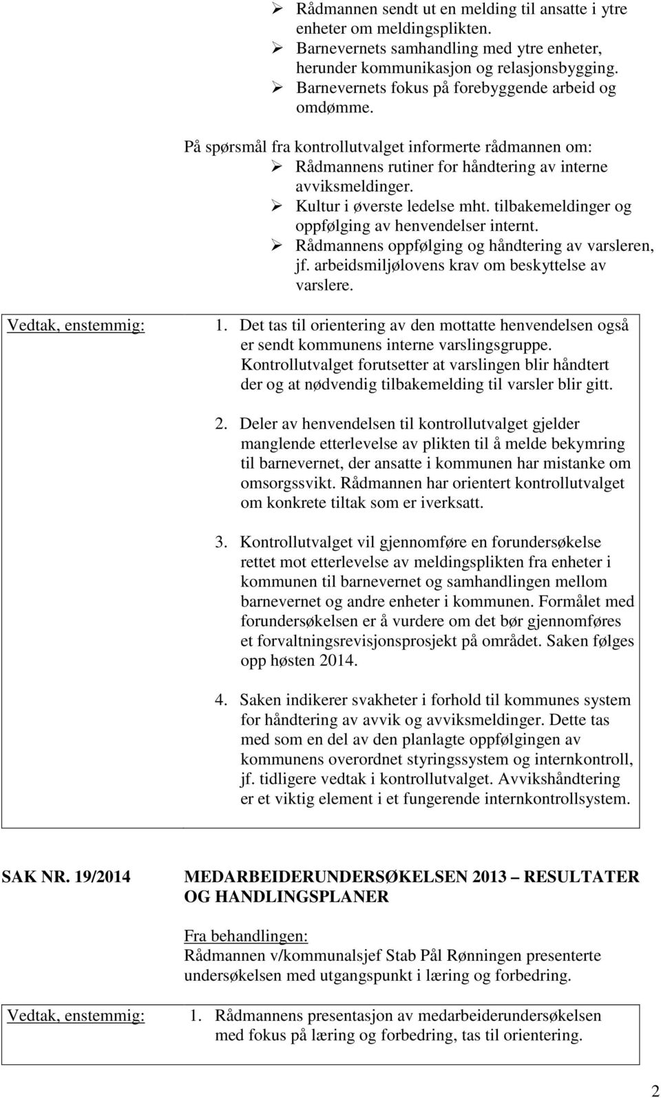 Kultur i øverste ledelse mht. tilbakemeldinger og oppfølging av henvendelser internt. Rådmannens oppfølging og håndtering av varsleren, jf. arbeidsmiljølovens krav om beskyttelse av varslere.