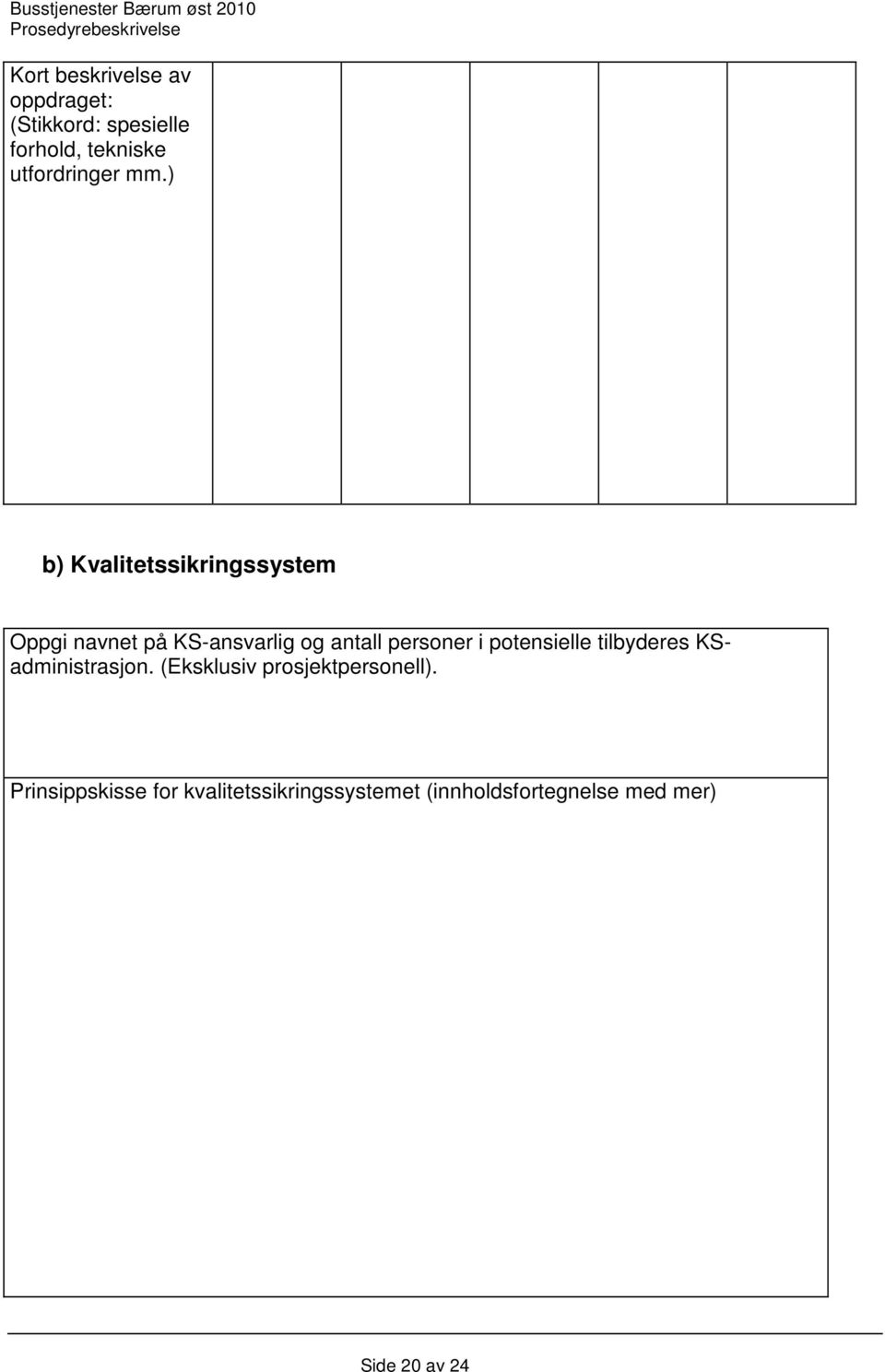 ) b) Kvalitetssikringssystem Oppgi navnet på KS-ansvarlig og antall personer i