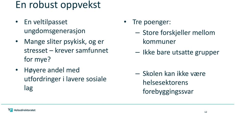 Høyere andel med utfordringer i lavere sosiale lag Tre poenger: Store