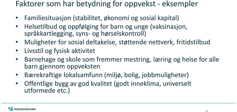 nettverk, fritidstilbud Livsstil og fysisk aktivitet Barnehage og skole som fremmer mestring, læring og helse for alle barn gjennom