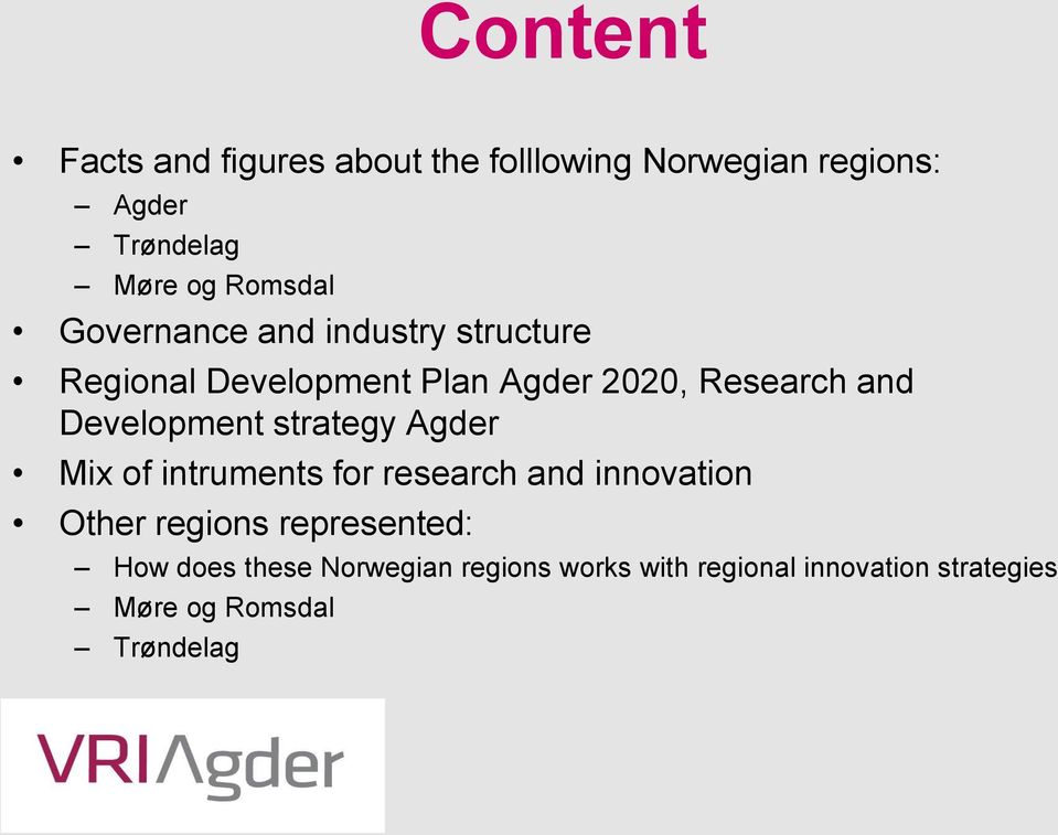 Development strategy Agder Mix of intruments for research and innovation Other regions