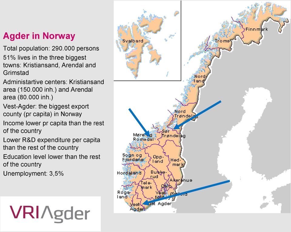 Kristiansand area (150.000 inh.